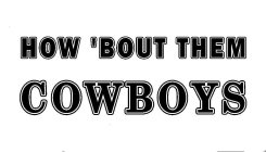 HOW 'BOUT THEM COWBOYS