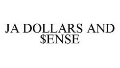 JA DOLLARS AND $ENSE