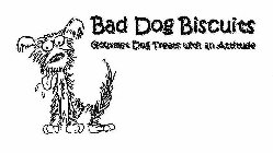 BAD DOG BISCUITS GOURMET DOG TREATS WITH AN ATTITUDE