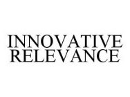 INNOVATIVE RELEVANCE