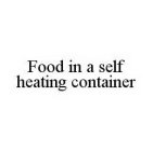 FOOD IN A SELF HEATING CONTAINER