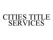 CITIES TITLE SERVICES
