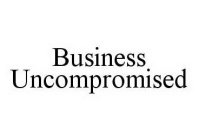 BUSINESS UNCOMPROMISED