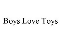 BOYS LOVE TOYS