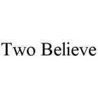 TWO BELIEVE