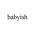 BABYISH