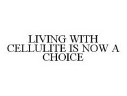 LIVING WITH CELLULITE IS NOW A CHOICE