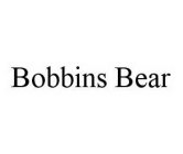 BOBBINS BEAR