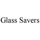 GLASS SAVERS