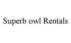 SUPERB OWL RENTALS