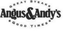 ANGUS&ANDY'S GREAT STEAKS GOOD TIMES