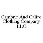 CAMBRIC AND CALICO CLOTHING COMPANY LLC