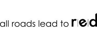 ALL ROADS LEAD TO R|E|D