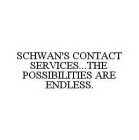 SCHWAN'S CONTACT SERVICES...THE POSSIBILITIES ARE ENDLESS.