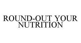 ROUND-OUT YOUR NUTRITION