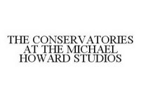 THE CONSERVATORIES AT THE MICHAEL HOWARD STUDIOS