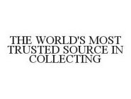 THE WORLD'S MOST TRUSTED SOURCE IN COLLECTING