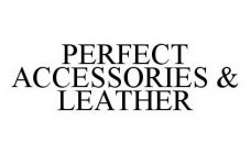 PERFECT ACCESSORIES & LEATHER