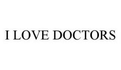I LOVE DOCTORS