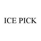 ICE PICK