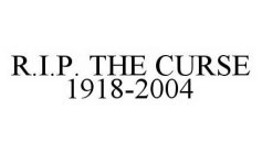 R.I.P. THE CURSE 1918-2004