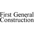 FIRST GENERAL CONSTRUCTION