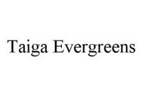 TAIGA EVERGREENS