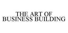 THE ART OF BUSINESS BUILDING