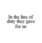 IN THE LINE OF DUTY THEY GAVE FOR US