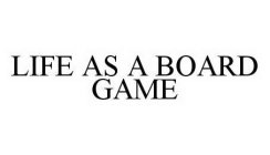 LIFE AS A BOARD GAME