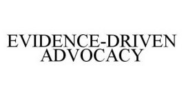 EVIDENCE-DRIVEN ADVOCACY