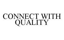 CONNECT WITH QUALITY