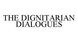 THE DIGNITARIAN DIALOGUES