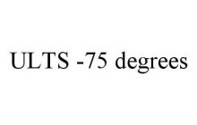 ULTS -75 DEGREES