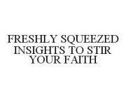 FRESHLY SQUEEZED INSIGHTS TO STIR YOUR FAITH