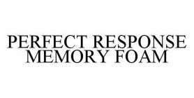 PERFECT RESPONSE MEMORY FOAM