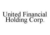 UNITED FINANCIAL HOLDING CORP.