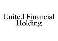 UNITED FINANCIAL HOLDING