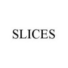 SLICES