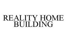 REALITY HOME BUILDING