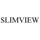 SLIMVIEW