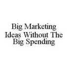 BIG MARKETING IDEAS WITHOUT THE BIG SPENDING