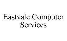 EASTVALE COMPUTER SERVICES