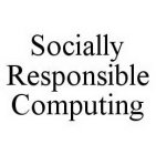 SOCIALLY RESPONSIBLE COMPUTING