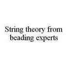 STRING THEORY FROM BEADING EXPERTS