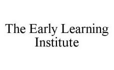 THE EARLY LEARNING INSTITUTE