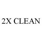 2X CLEAN