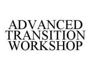 ADVANCED TRANSITION WORKSHOP