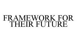 FRAMEWORK FOR THEIR FUTURE