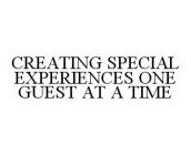 CREATING SPECIAL EXPERIENCES ONE GUEST AT A TIME